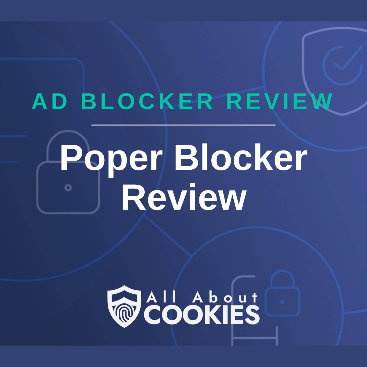 A blue background with images of locks and shields with the text &quot;Ad Blocker Review Poper Blocker Review&quot; and the All About Cookies logo. 