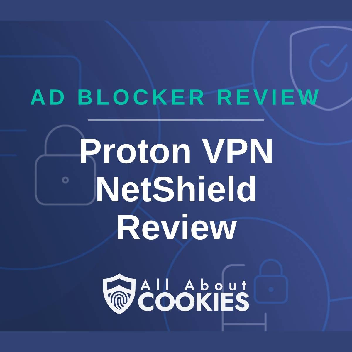 A blue background with images of locks and shields with the text &quot;Ad Blocker Review Proton VPN NetShield Review&quot; and the All About Cookies logo. 